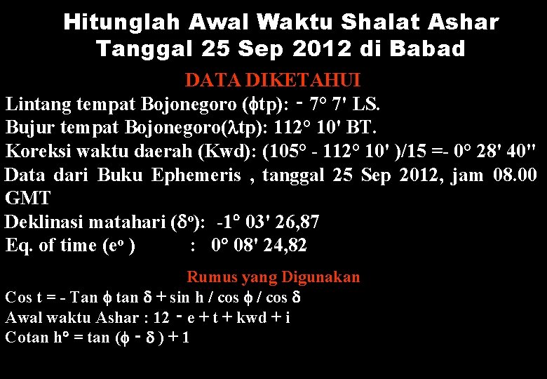 Hitunglah Awal Waktu Shalat Ashar Tanggal 25 Sep 2012 di Babad DATA DIKETAHUI Lintang