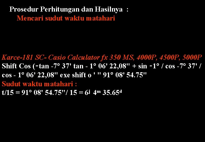 Prosedur Perhitungan dan Hasilnya : Mencari sudut waktu matahari Karce-181 SC- Casio Calculator fx