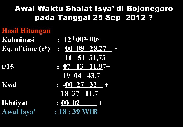 Awal Waktu Shalat Isya’ di Bojonegoro pada Tanggal 25 Sep 2012 ? Hasil Hitungan
