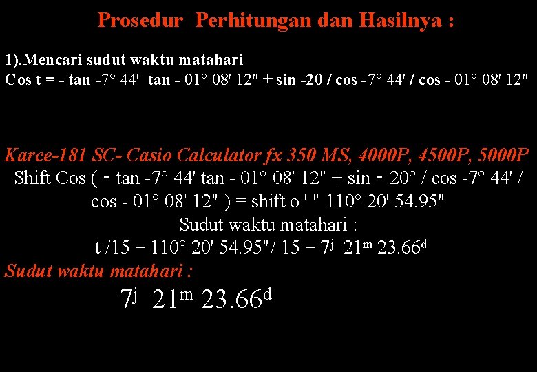 Prosedur Perhitungan dan Hasilnya : 1). Mencari sudut waktu matahari Cos t = -