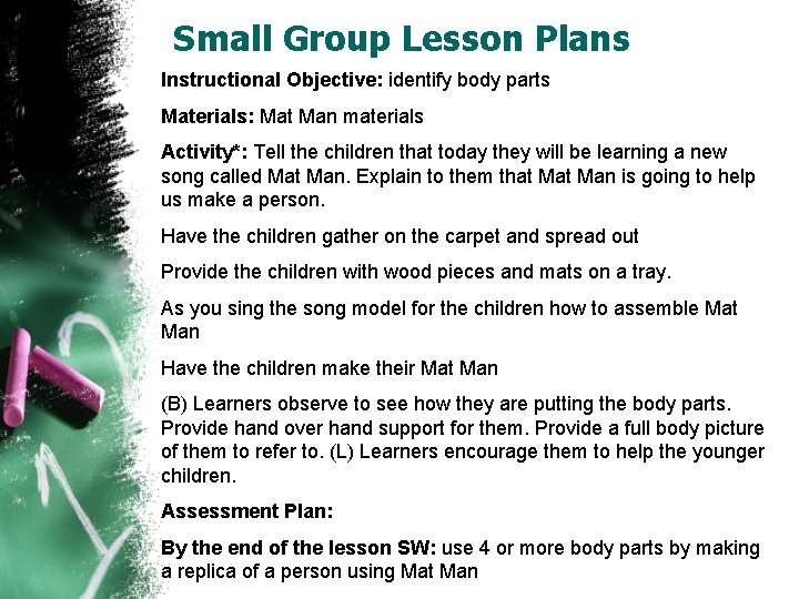 Small Group Lesson Plans Instructional Objective: identify body parts Materials: Mat Man materials Activity*: