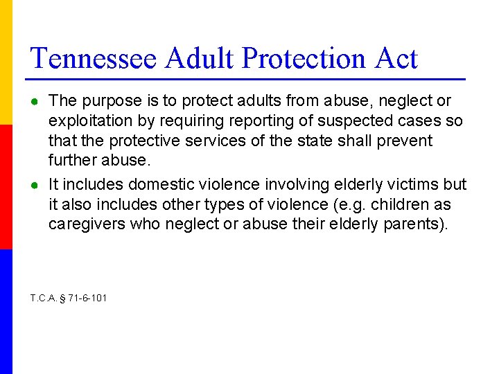 Tennessee Adult Protection Act ● The purpose is to protect adults from abuse, neglect