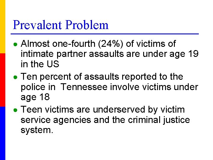 Prevalent Problem ● Almost one-fourth (24%) of victims of intimate partner assaults are under