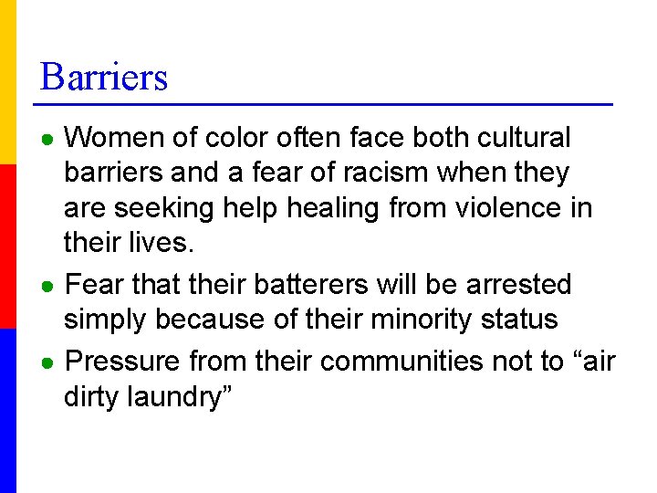 Barriers ● Women of color often face both cultural barriers and a fear of