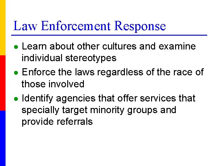 Law Enforcement Response ● Learn about other cultures and examine individual stereotypes ● Enforce