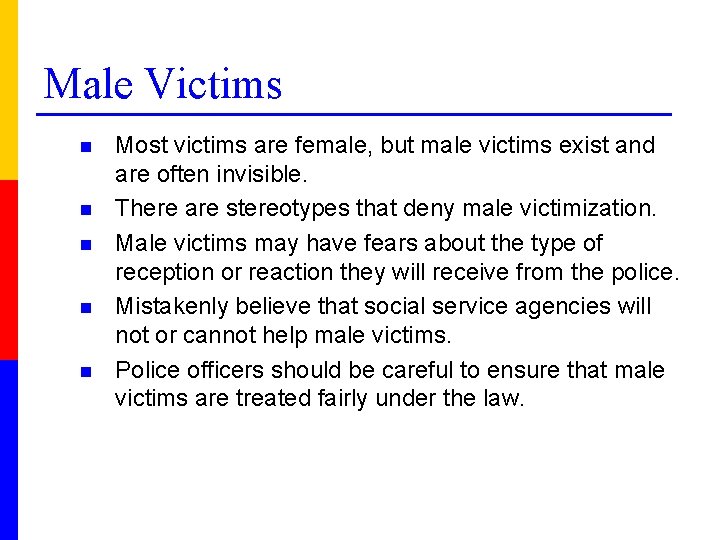 Male Victims n n n Most victims are female, but male victims exist and
