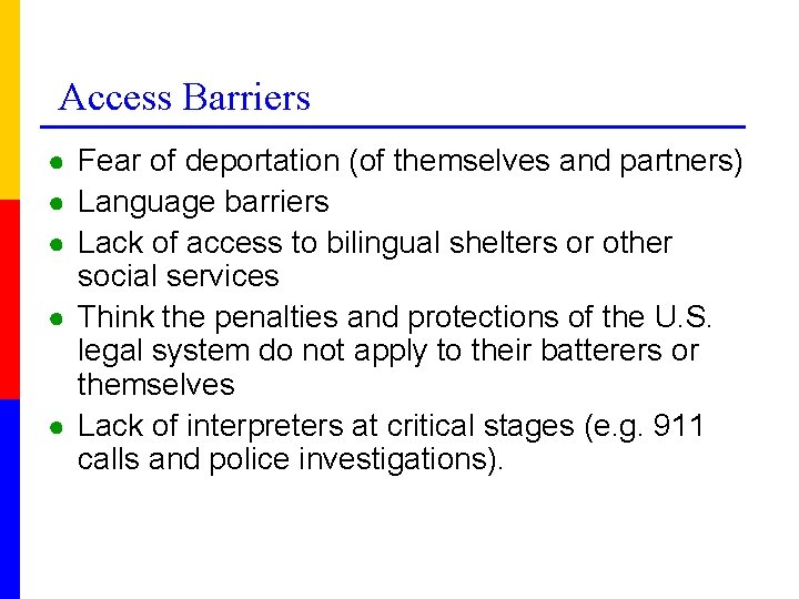 Access Barriers ● Fear of deportation (of themselves and partners) ● Language barriers ●