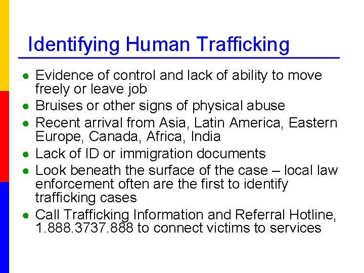 Identifying Human Trafficking ● Evidence of control and lack of ability to move ●