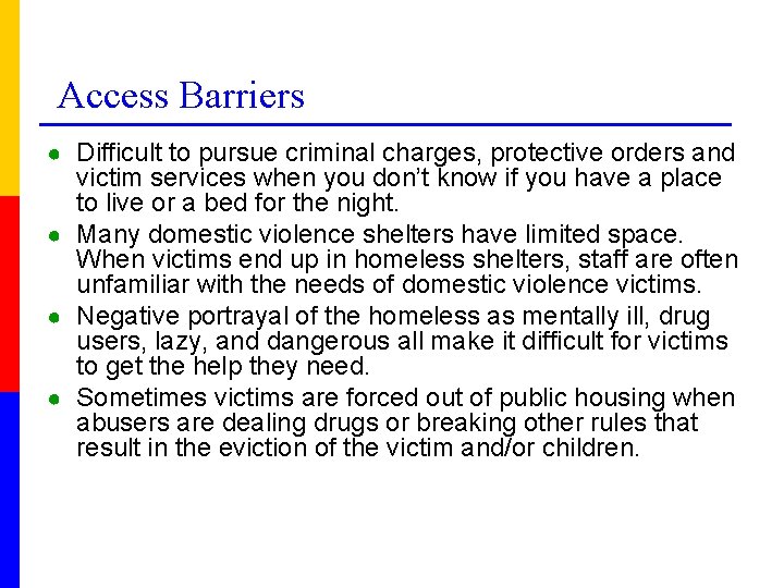 Access Barriers ● Difficult to pursue criminal charges, protective orders and victim services when