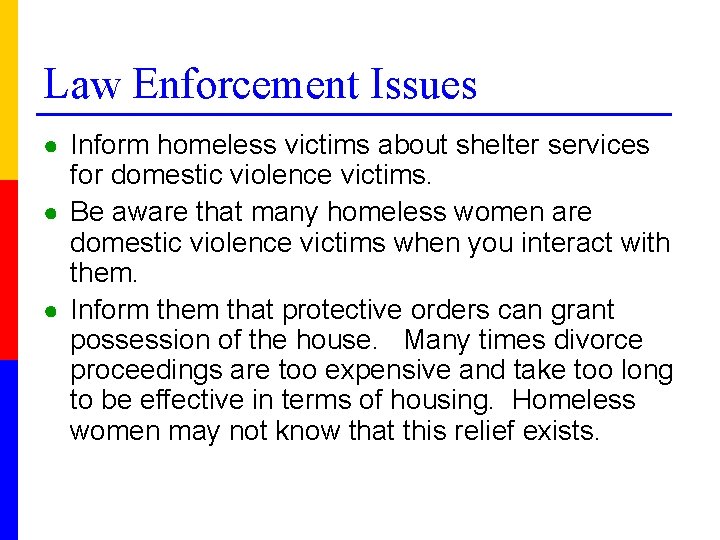 Law Enforcement Issues ● Inform homeless victims about shelter services for domestic violence victims.