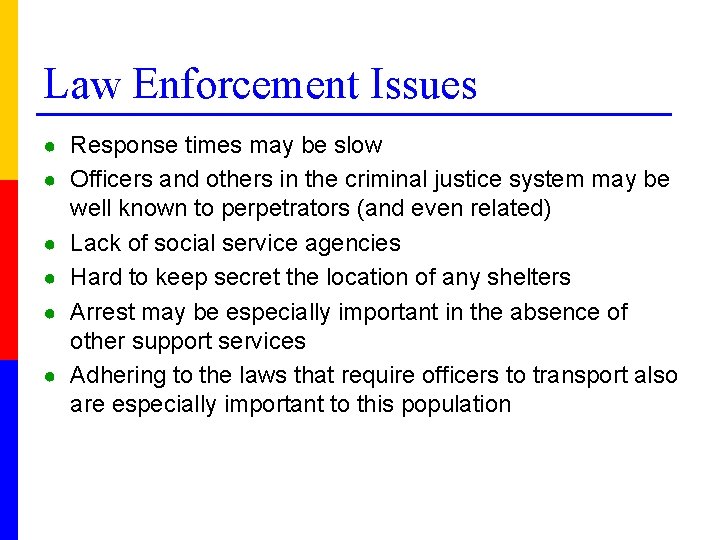 Law Enforcement Issues ● Response times may be slow ● Officers and others in