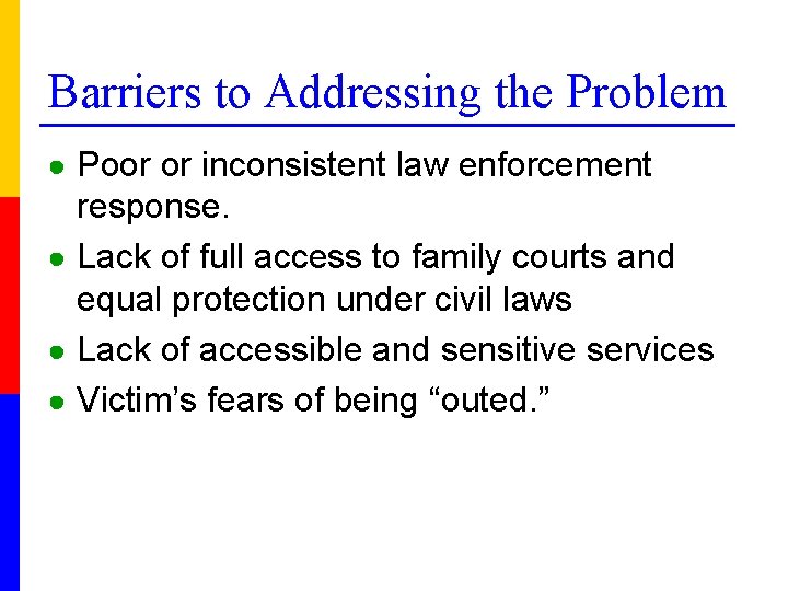 Barriers to Addressing the Problem ● Poor or inconsistent law enforcement response. ● Lack