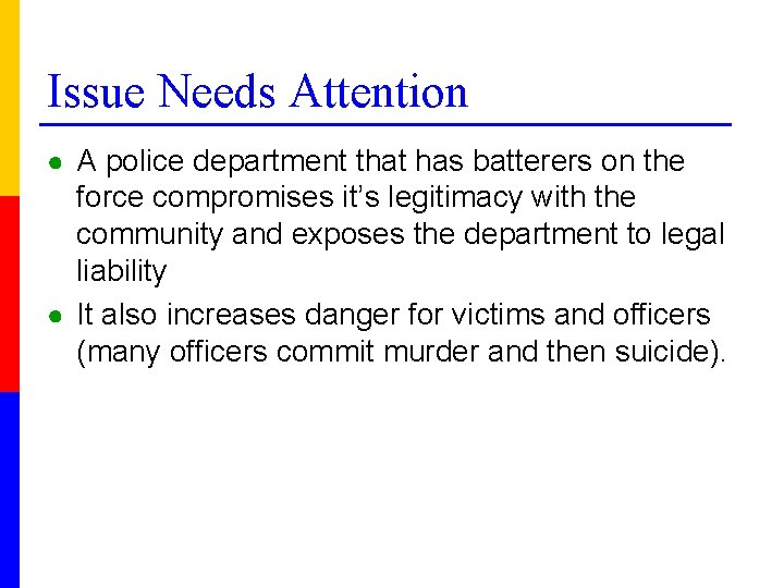 Issue Needs Attention ● A police department that has batterers on the force compromises