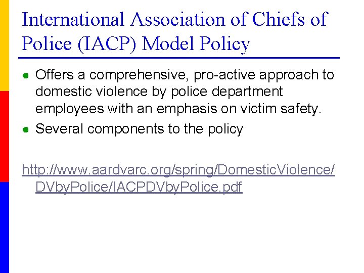 International Association of Chiefs of Police (IACP) Model Policy ● Offers a comprehensive, pro-active