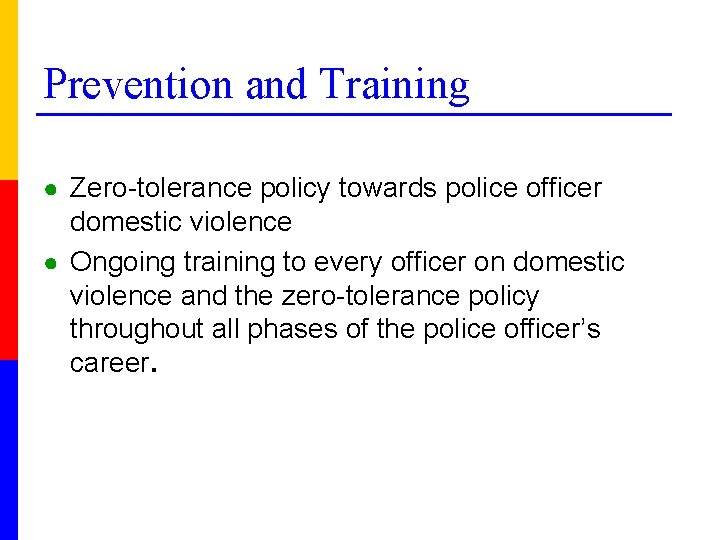 Prevention and Training ● Zero-tolerance policy towards police officer domestic violence ● Ongoing training