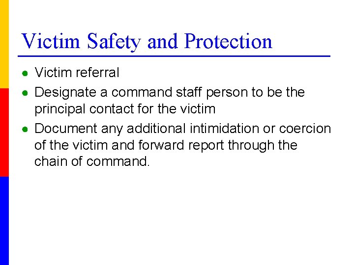 Victim Safety and Protection ● Victim referral ● Designate a command staff person to