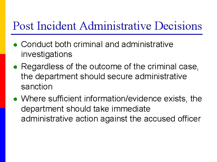 Post Incident Administrative Decisions ● Conduct both criminal and administrative investigations ● Regardless of