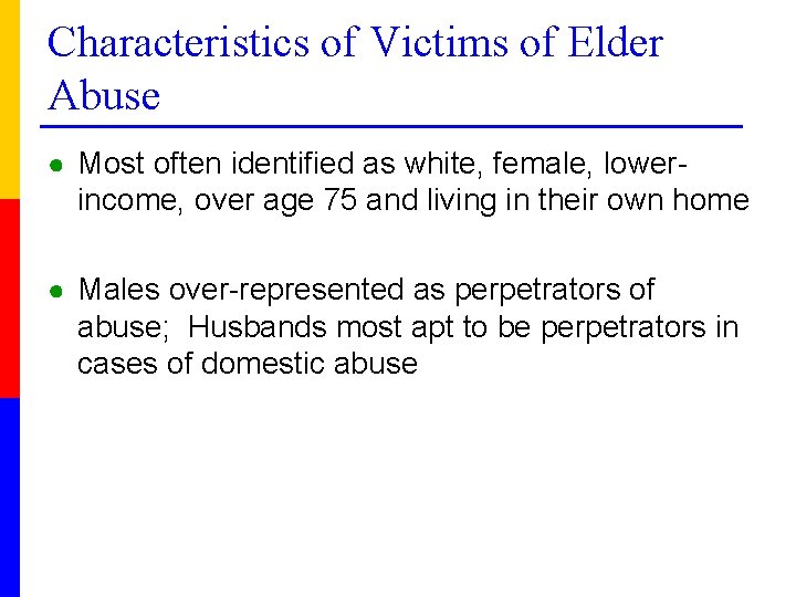 Characteristics of Victims of Elder Abuse ● Most often identified as white, female, lower-