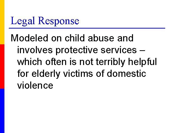 Legal Response Modeled on child abuse and involves protective services – which often is