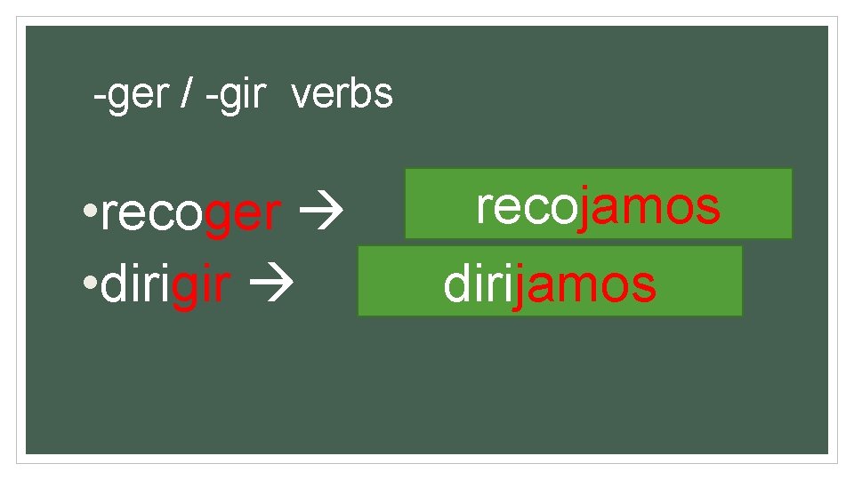 -ger / -gir verbs • recoger • dirigir recojamos dirijamos 