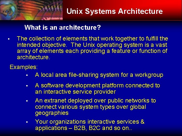 Unix Systems Architecture What is an architecture? § The collection of elements that work