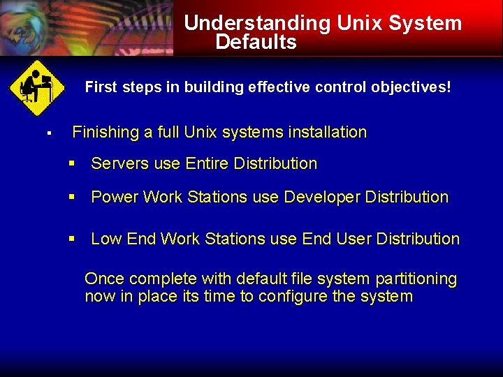 Understanding Unix System Defaults First steps in building effective control objectives! § Finishing a