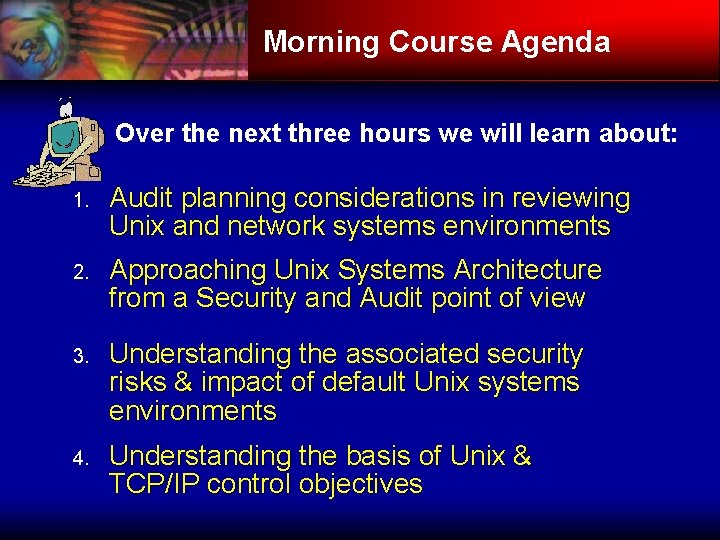 Morning Course Agenda Over the next three hours we will learn about: 1. Audit