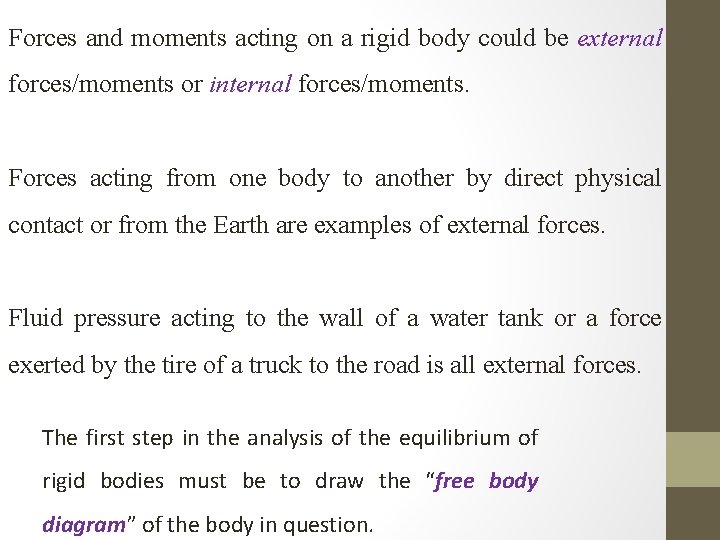 Forces and moments acting on a rigid body could be external forces/moments or internal