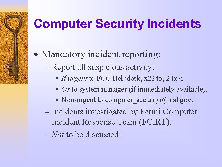 Computer Security Incidents F Mandatory incident reporting; – Report all suspicious activity: • If