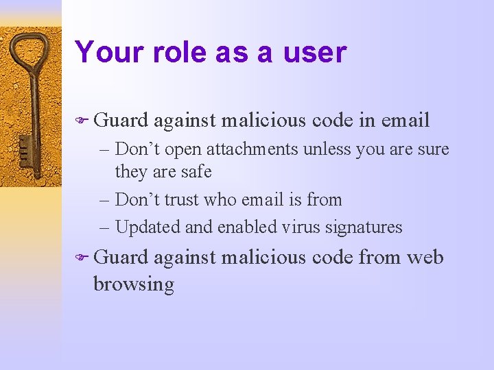 Your role as a user F Guard against malicious code in email – Don’t