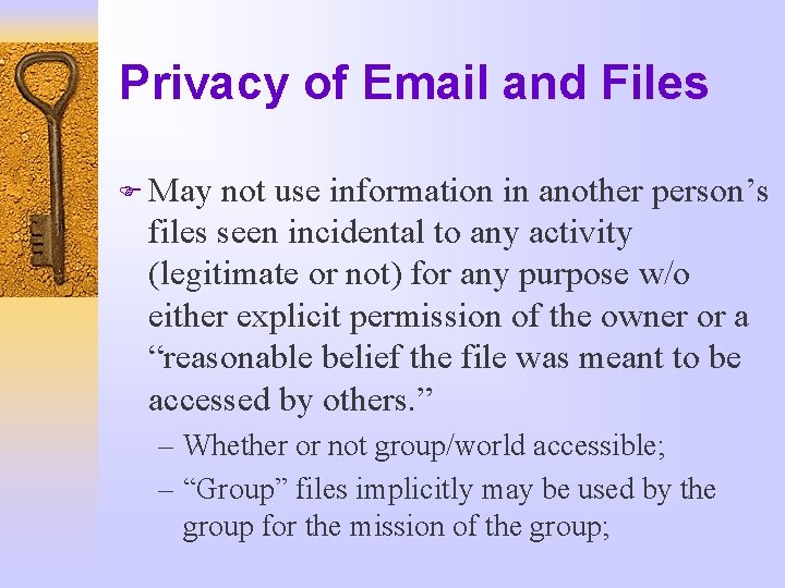 Privacy of Email and Files F May not use information in another person’s files