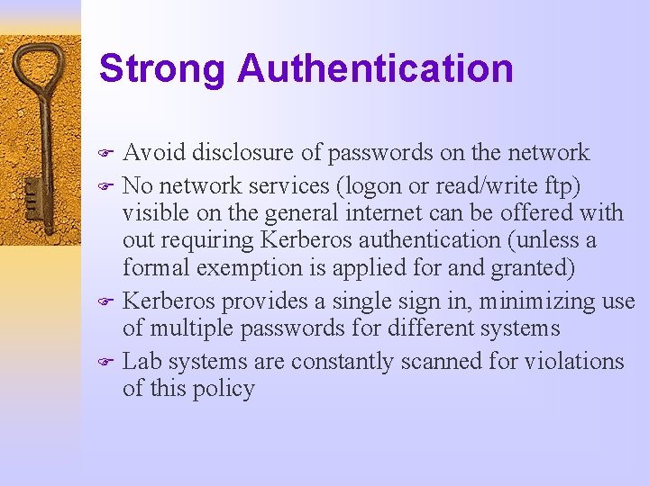 Strong Authentication Avoid disclosure of passwords on the network F No network services (logon
