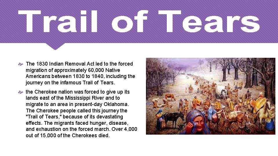  The 1830 Indian Removal Act led to the forced migration of approximately 60,