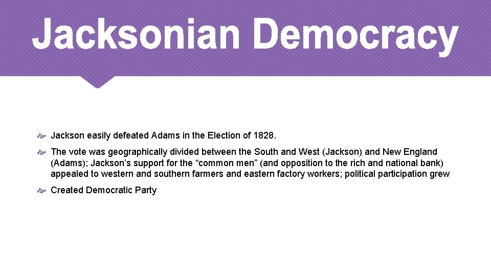  Jackson easily defeated Adams in the Election of 1828. The vote was geographically