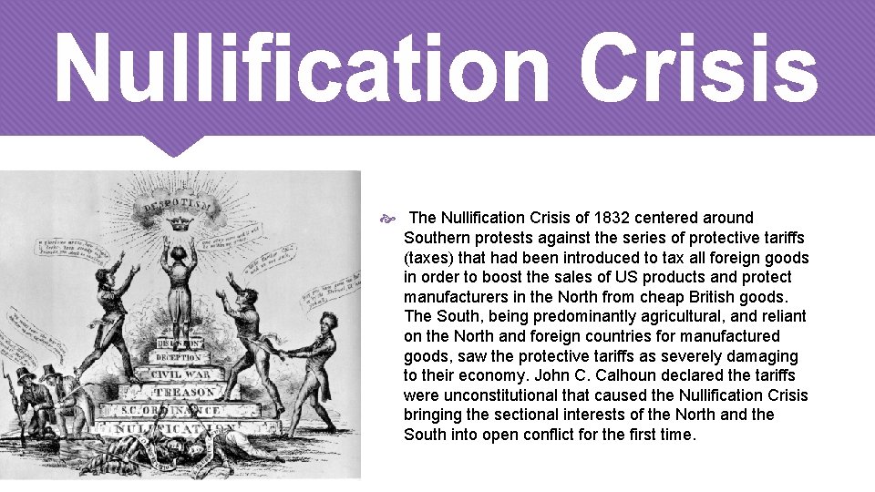  The Nullification Crisis of 1832 centered around Southern protests against the series of