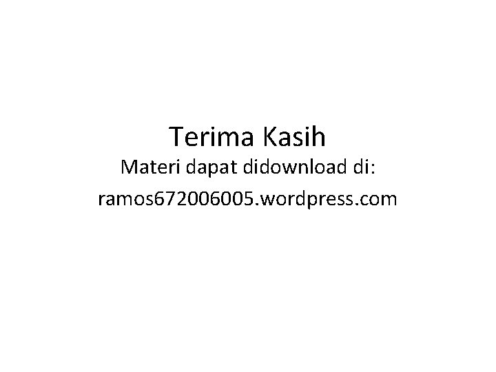 Terima Kasih Materi dapat didownload di: ramos 672006005. wordpress. com 