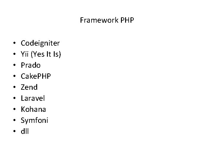 Framework PHP • • • Codeigniter Yii (Yes It Is) Prado Cake. PHP Zend