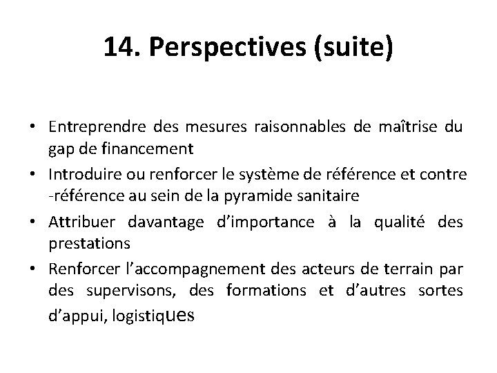 14. Perspectives (suite) • Entreprendre des mesures raisonnables de maîtrise du gap de financement
