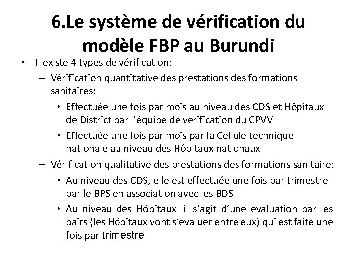 6. Le système de vérification du modèle FBP au Burundi • Il existe 4