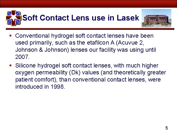 Soft Contact Lens use in Lasek § Conventional hydrogel soft contact lenses have been