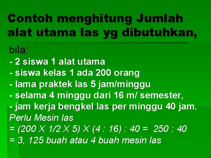 Contoh menghitung Jumlah alat utama las yg dibutuhkan, bila: - 2 siswa 1 alat