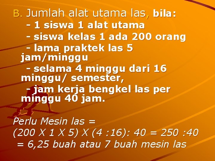 B. Jumlah alat utama las, bila: - 1 siswa 1 alat utama - siswa