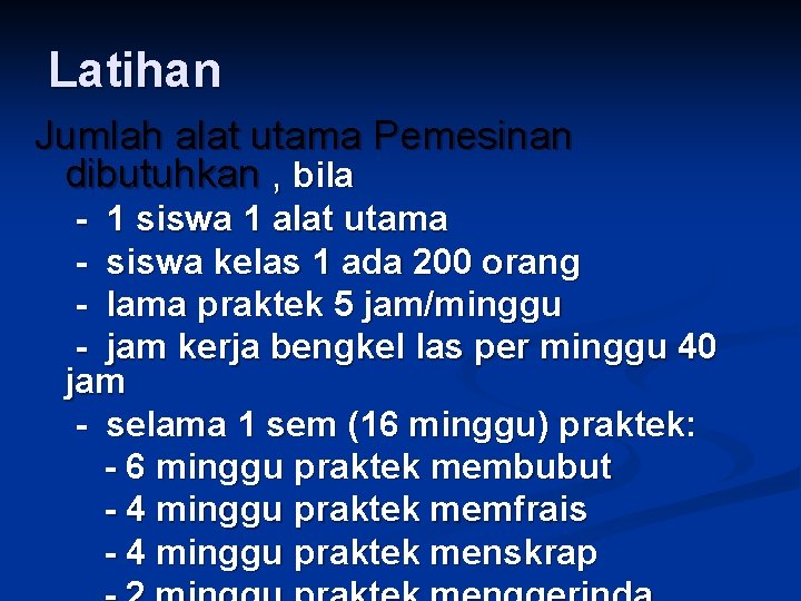 Latihan Jumlah alat utama Pemesinan dibutuhkan , bila - 1 siswa 1 alat utama