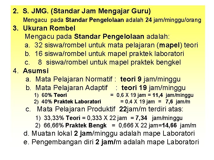 2. S. JMG. (Standar Jam Mengajar Guru) Mengacu pada Standar Pengelolaan adalah 24 jam/minggu/orang