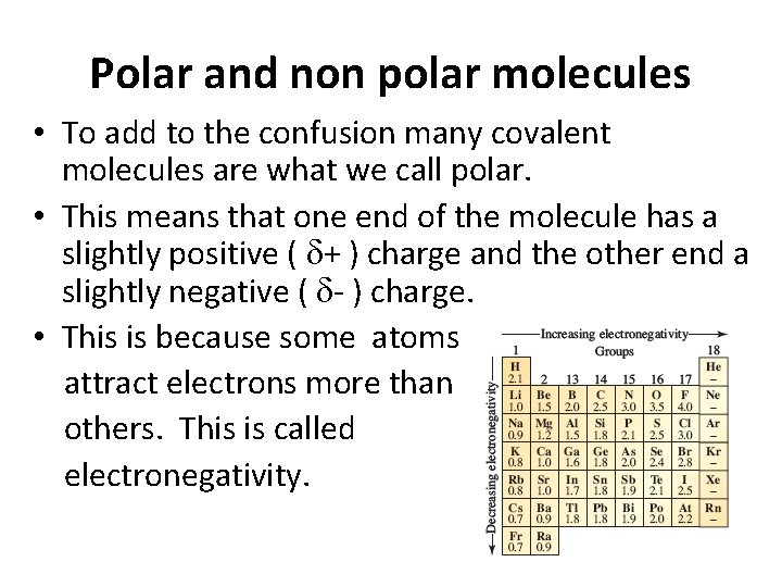 Polar and non polar molecules • To add to the confusion many covalent molecules