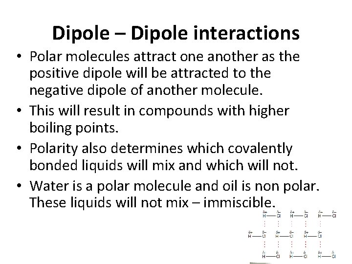 Dipole – Dipole interactions • Polar molecules attract one another as the positive dipole