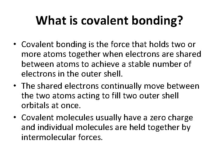 What is covalent bonding? • Covalent bonding is the force that holds two or