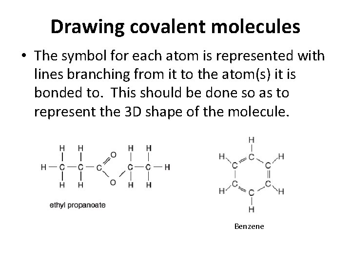 Drawing covalent molecules • The symbol for each atom is represented with lines branching