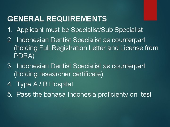GENERAL REQUIREMENTS 1. Applicant must be Specialist/Sub Specialist 2. Indonesian Dentist Specialist as counterpart