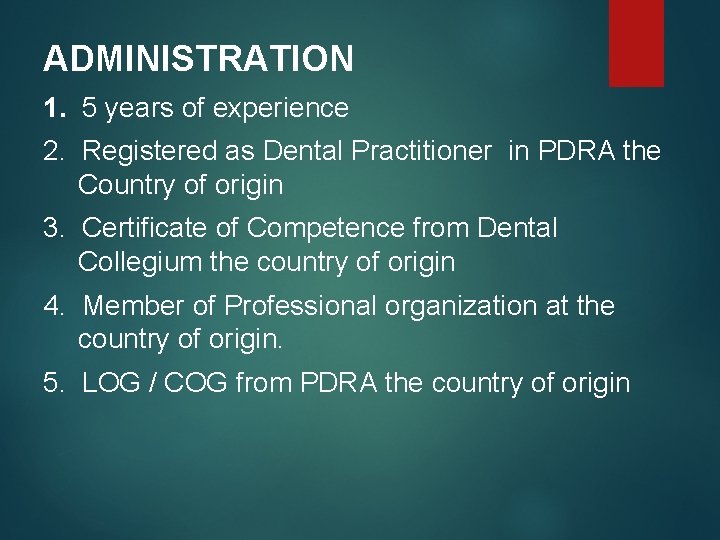 ADMINISTRATION 1. 5 years of experience 2. Registered as Dental Practitioner in PDRA the